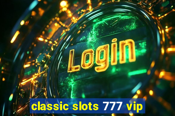 classic slots 777 vip